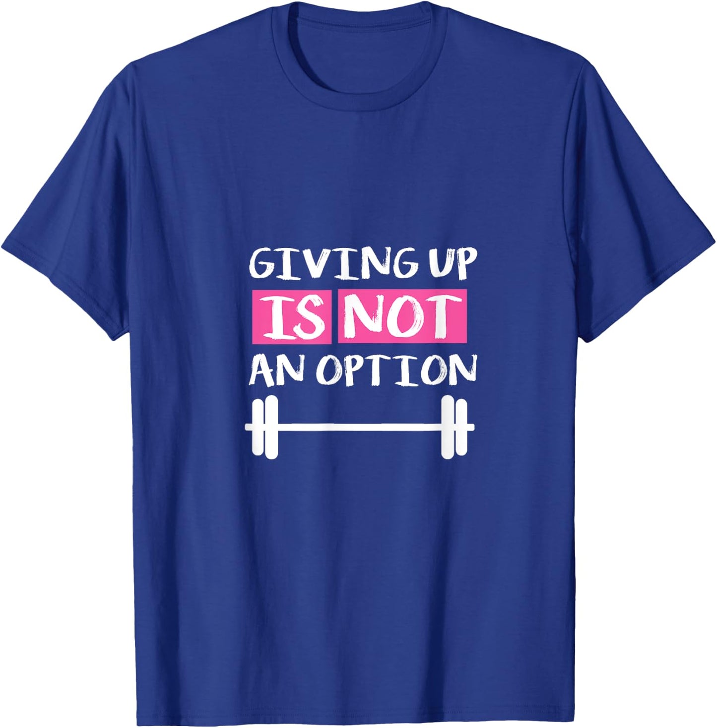 Giving Up Is Not An Option T-Shirt - T-Shirt | Royal