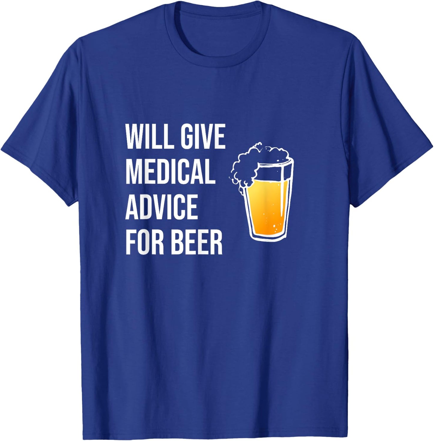 Will Give Medical Advice For Beer Shirt Doctor Nurse Gift MD T-Shirt - T-Shirt | Royal