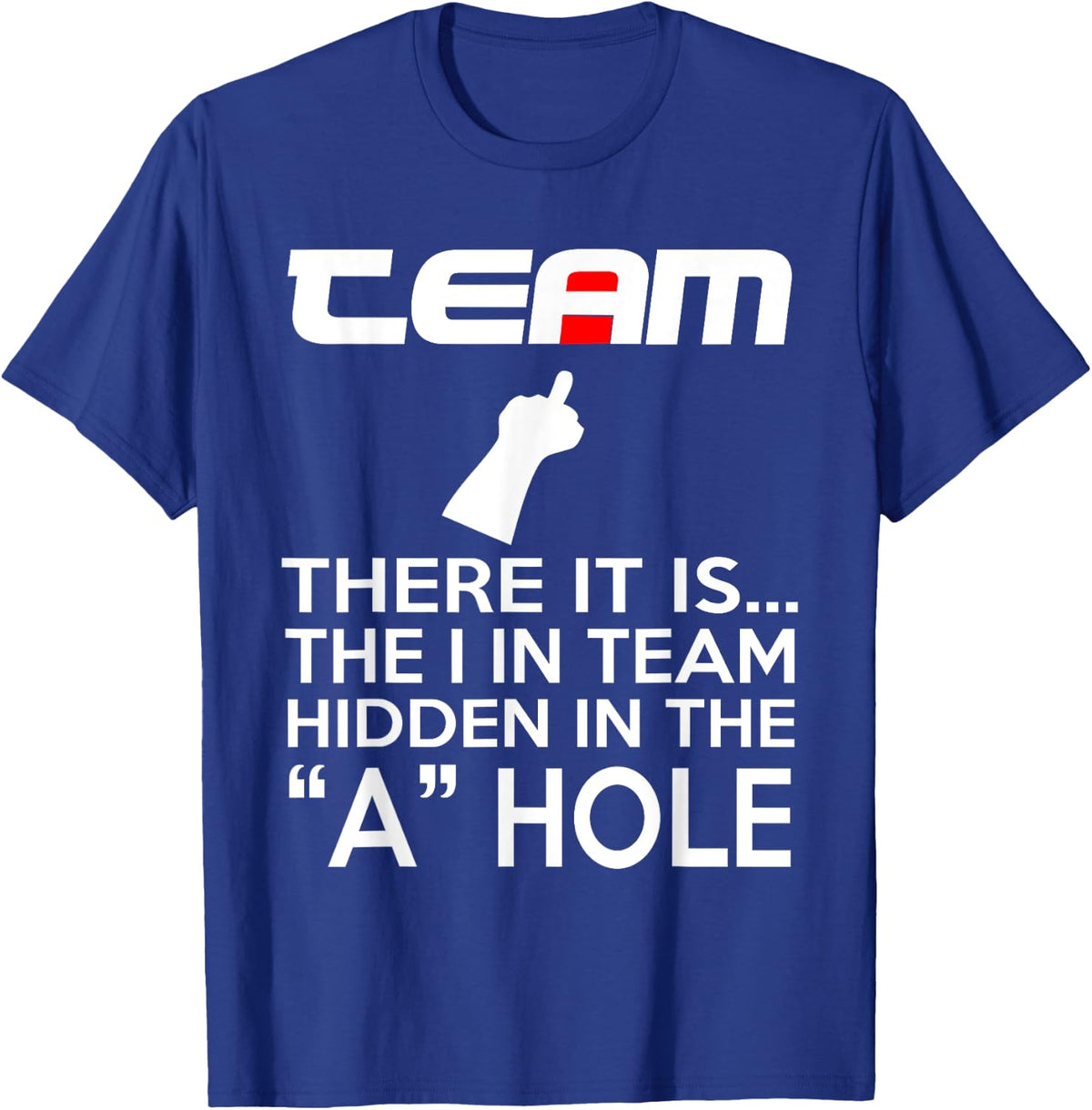 TEAM There It Is The I In Team Hidden In The A Hole T-Shirt - T-Shirt | Royal