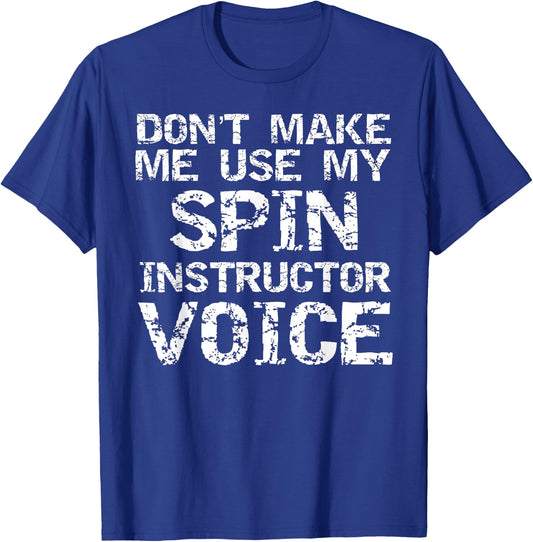 Don't Make Me Use My Spin Instructor Voice Shirt for Teacher T-Shirt - T-Shirt | Royal