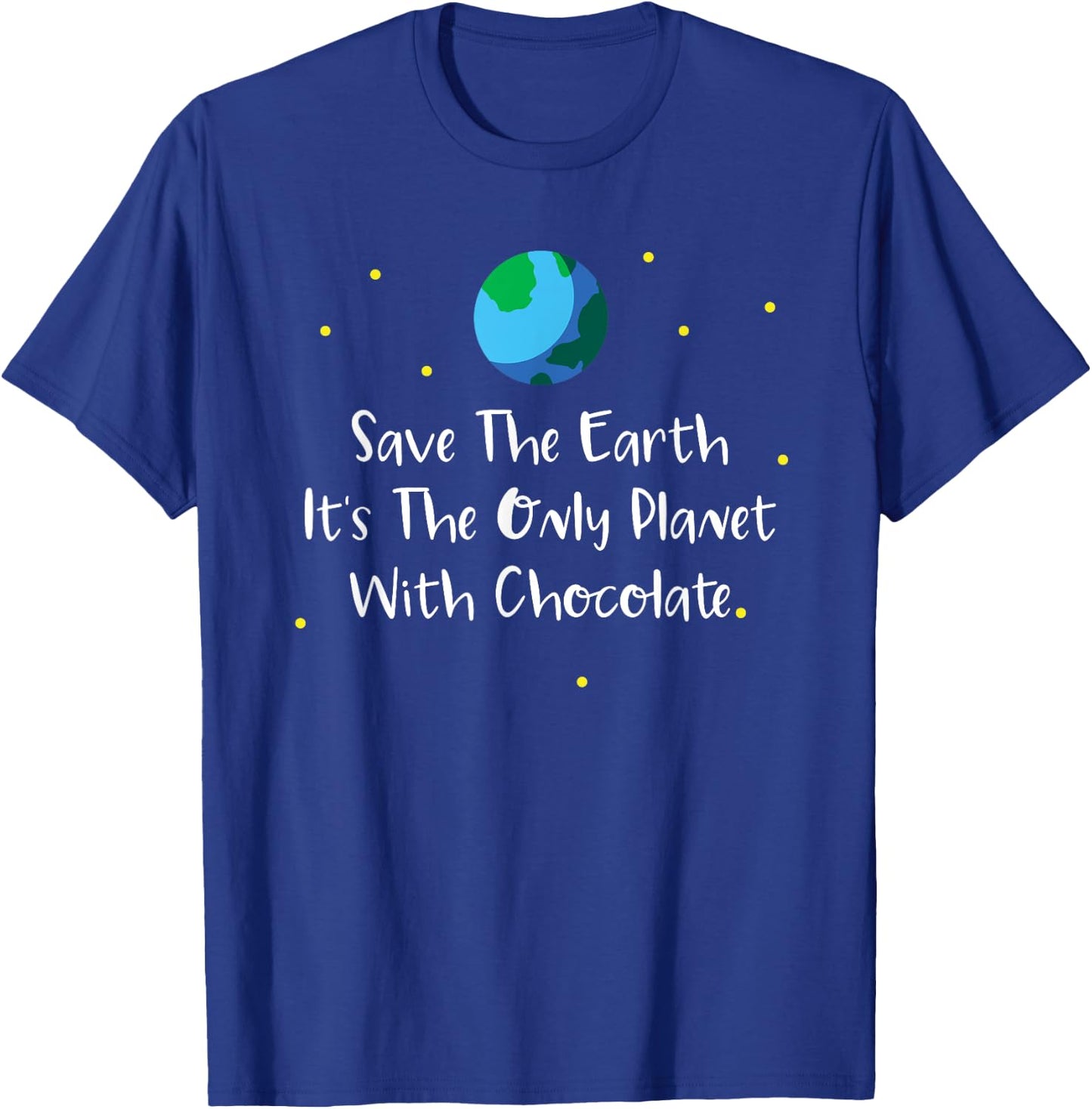 Save The Earth Its The Only Planet With Chocolate Shirt T-Shirt - T-Shirt | Royal