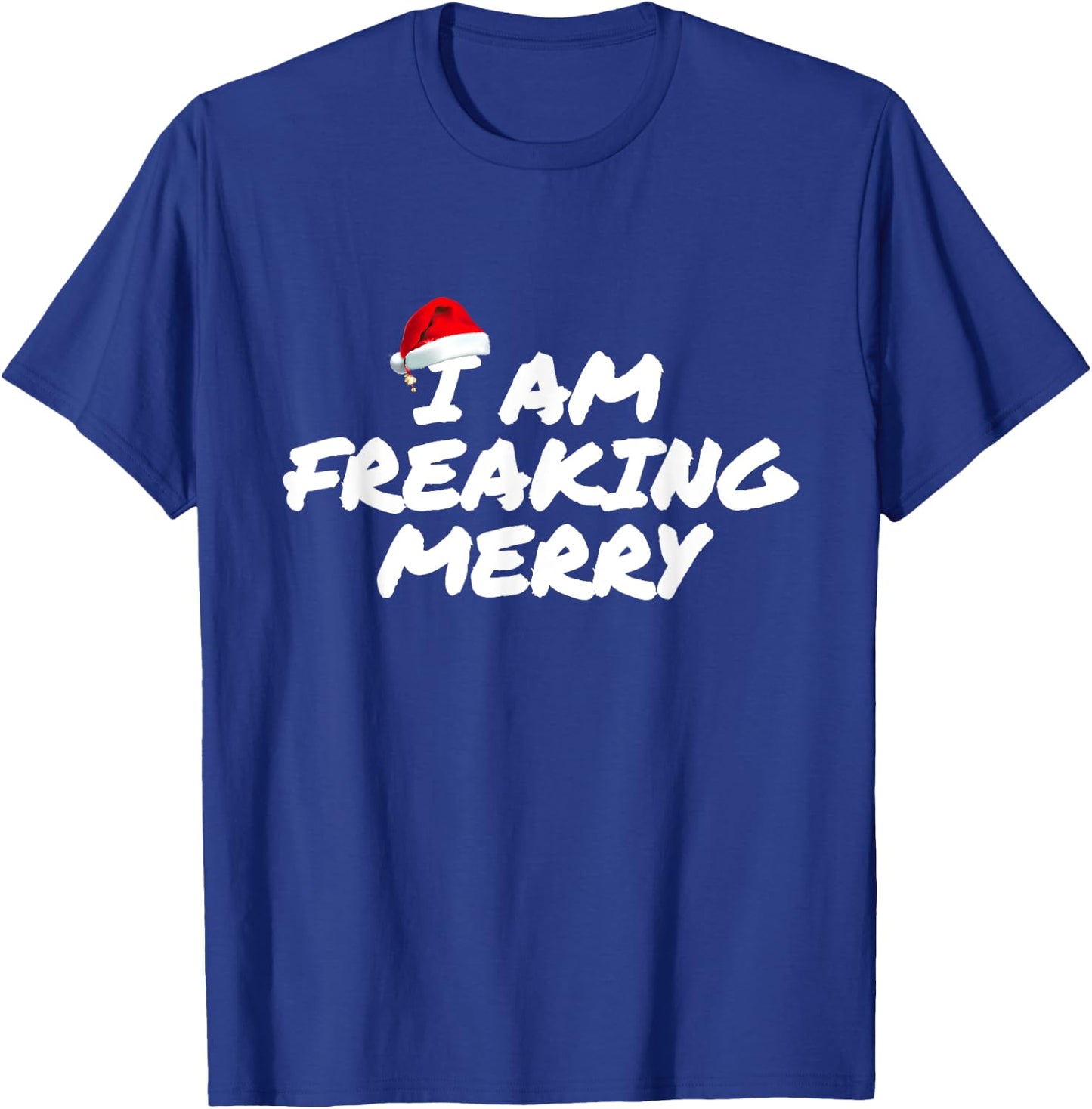 I Am Freaking Merry Christmas T-Shirt - T-Shirt | Royal
