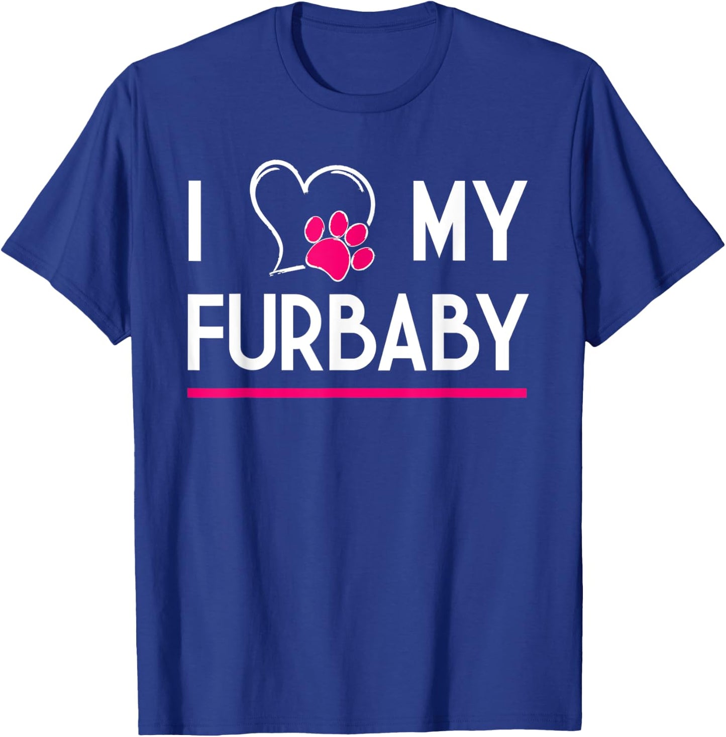 I Love My Furbaby T-Shirt - T-Shirt | Royal