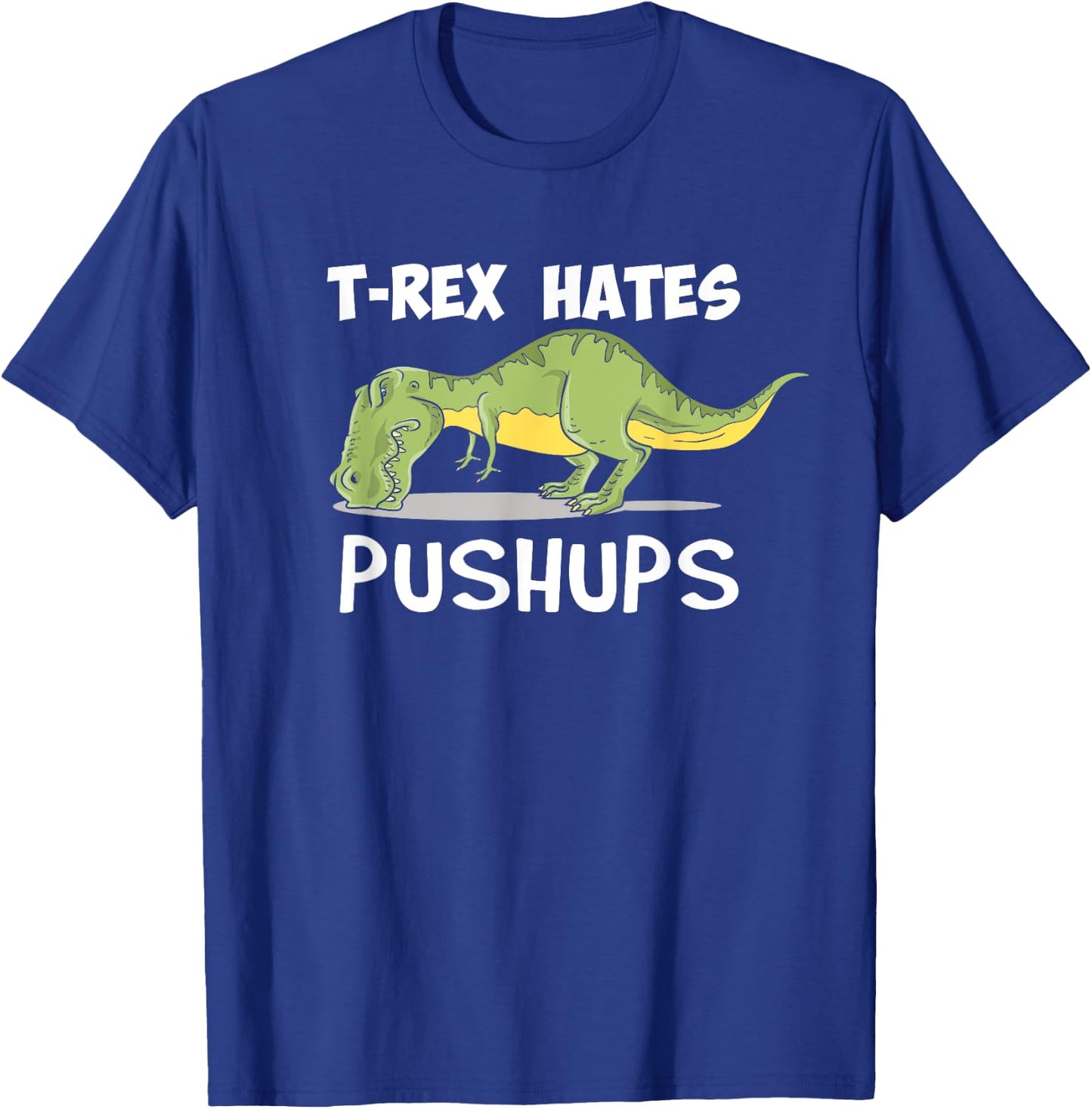 T Rex Hates Pushups Funny Dinosaur Enthusiast Gym Gift T-Shirt - T-Shirt | Royal