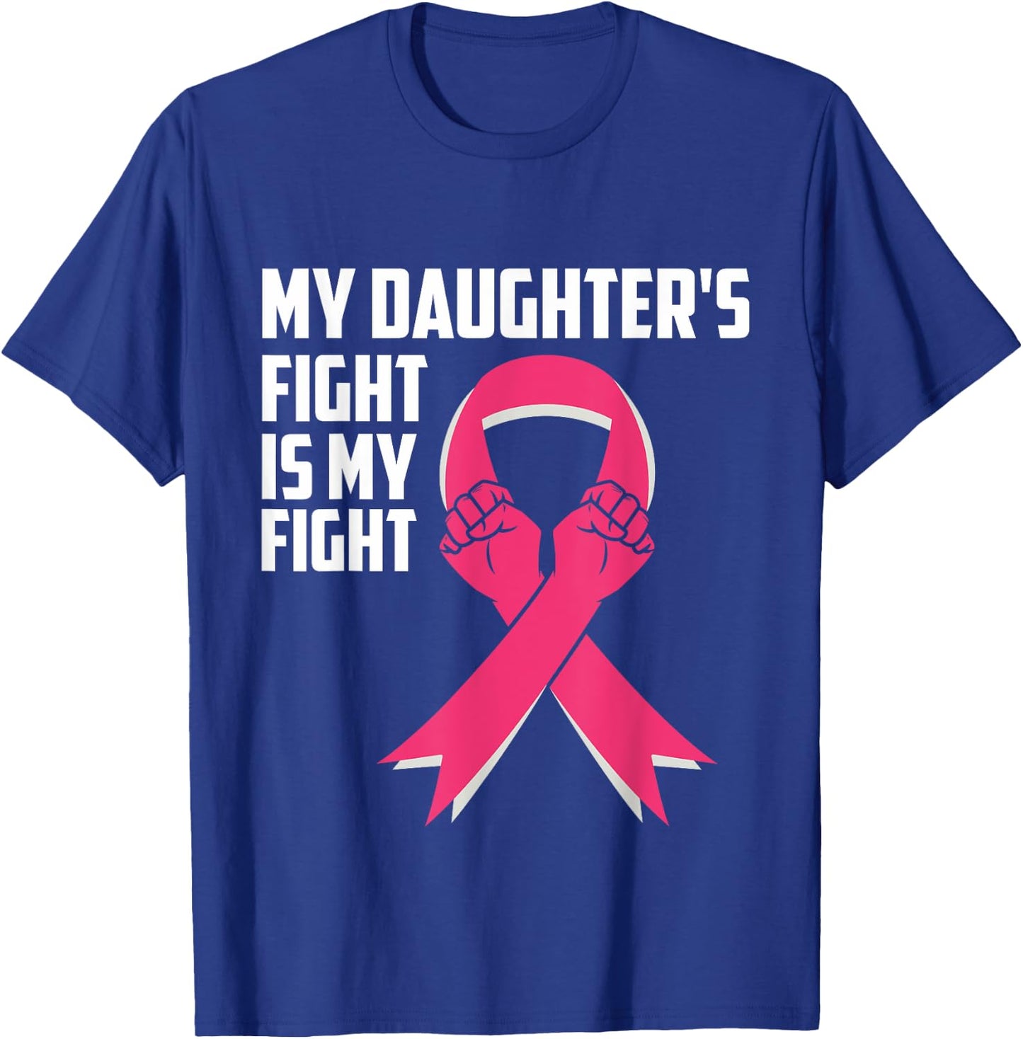 My Daughter's Fight Is My Fight Breast Cancer Awareness T-Shirt - T-Shirt | Royal