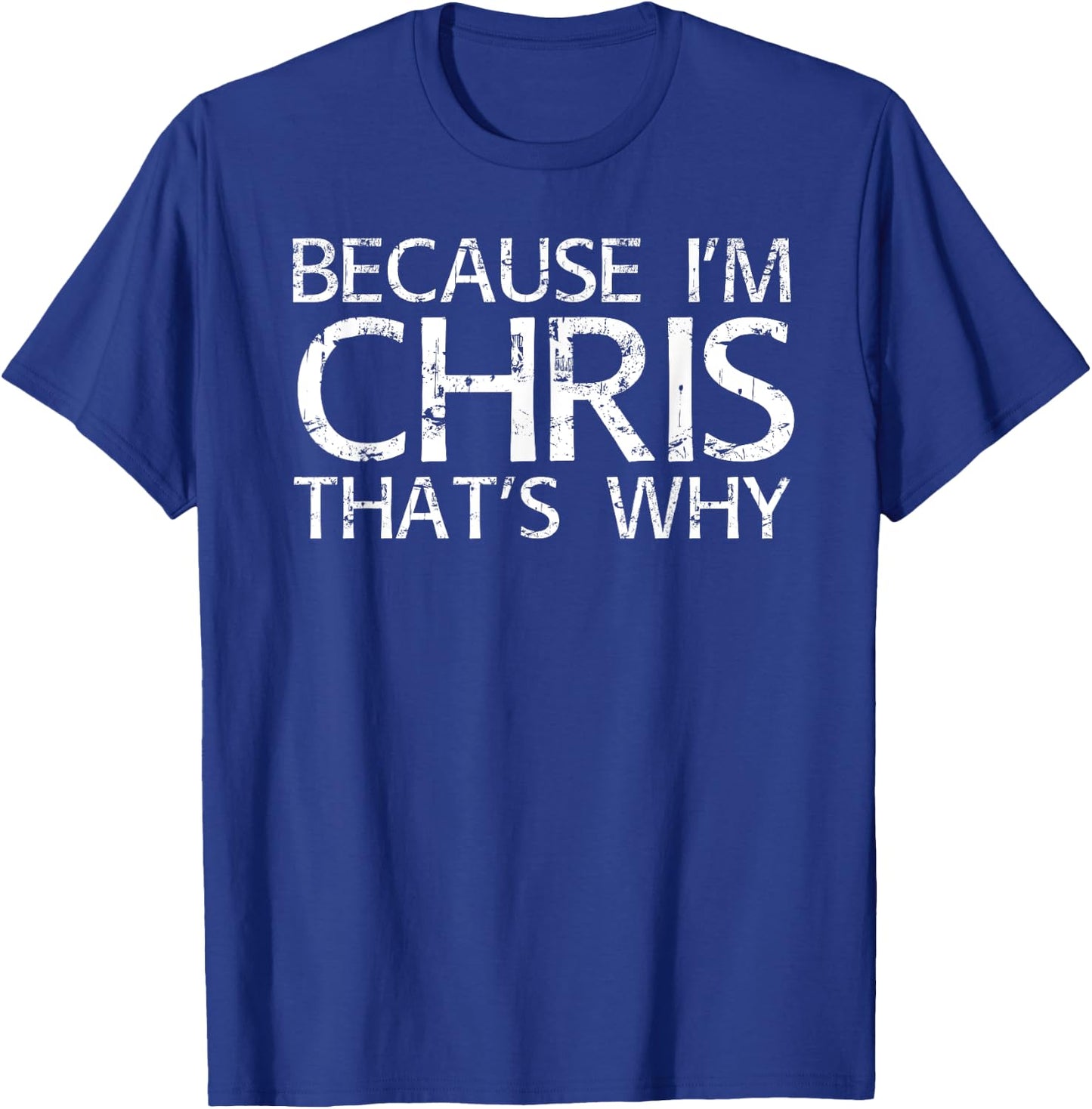 BECAUSE I'M CHRIS THAT'S WHY Fun Shirt Funny Gift T-Shirt - T-Shirt | Royal
