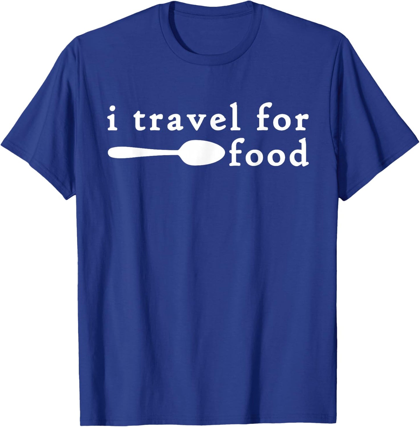 I Travel For Food Shirt,Funny Travel Foodie Food Lover Gifts T-Shirt - T-Shirt | Royal