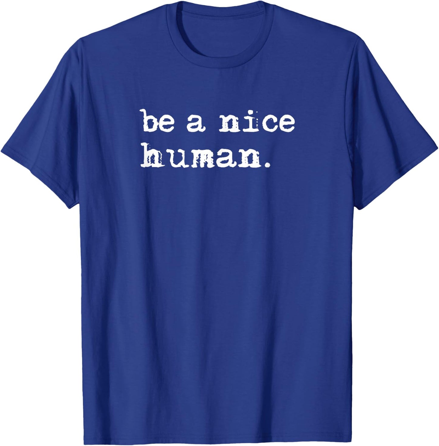 Inspirational Be A Nice Human Shirt, Positive Sayings T-Shirt - T-Shirt | Royal