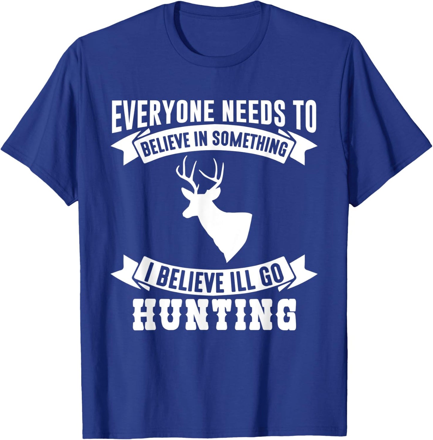 I Believe I'll Go Hunting Funny Hunting Shirt T-Shirt - T-Shirt | Royal