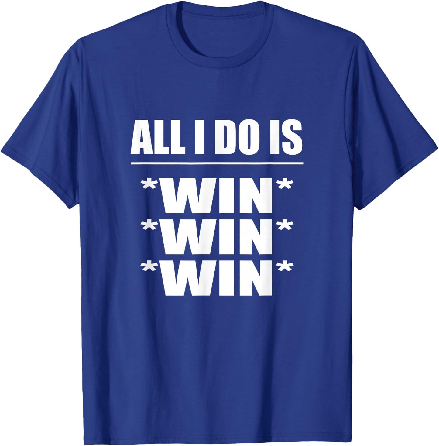 All I Do Is Win Win Win T-Shirt - T-Shirt | Royal