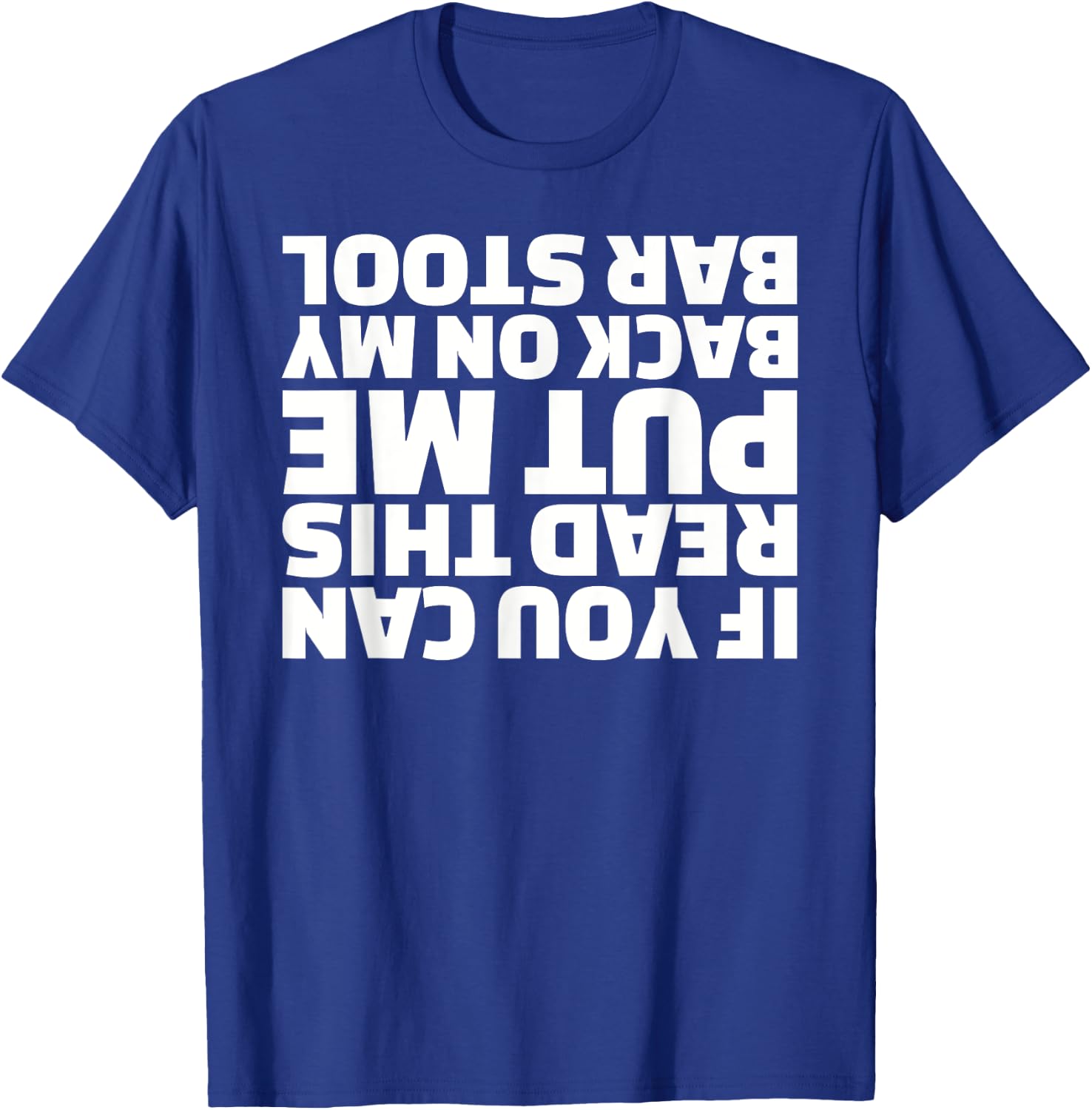 If you can read this put me back on my barstool T-Shirt - T-Shirt | Royal