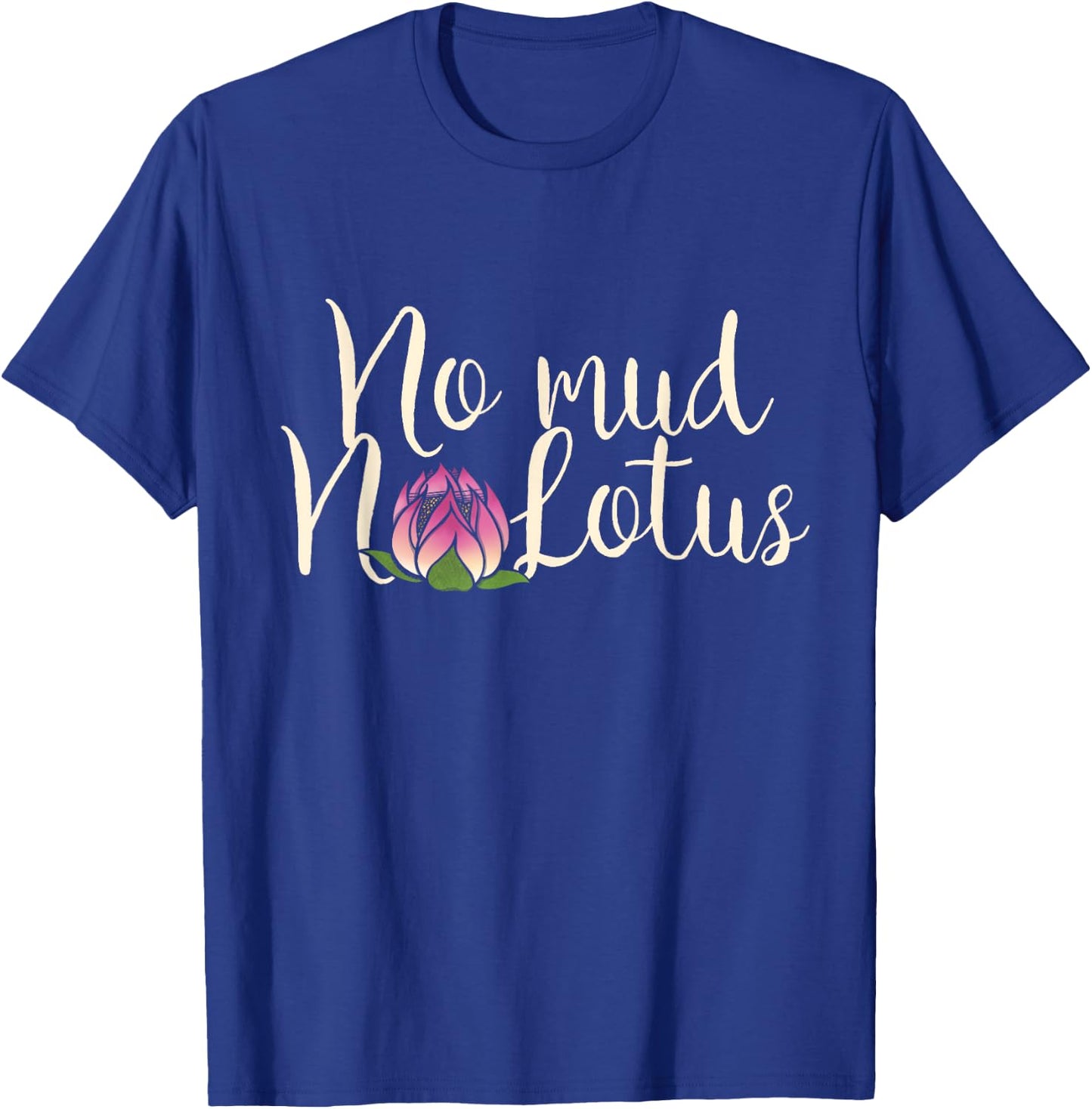 No Mud No Lotus flower T-Shirt - T-Shirt | Royal