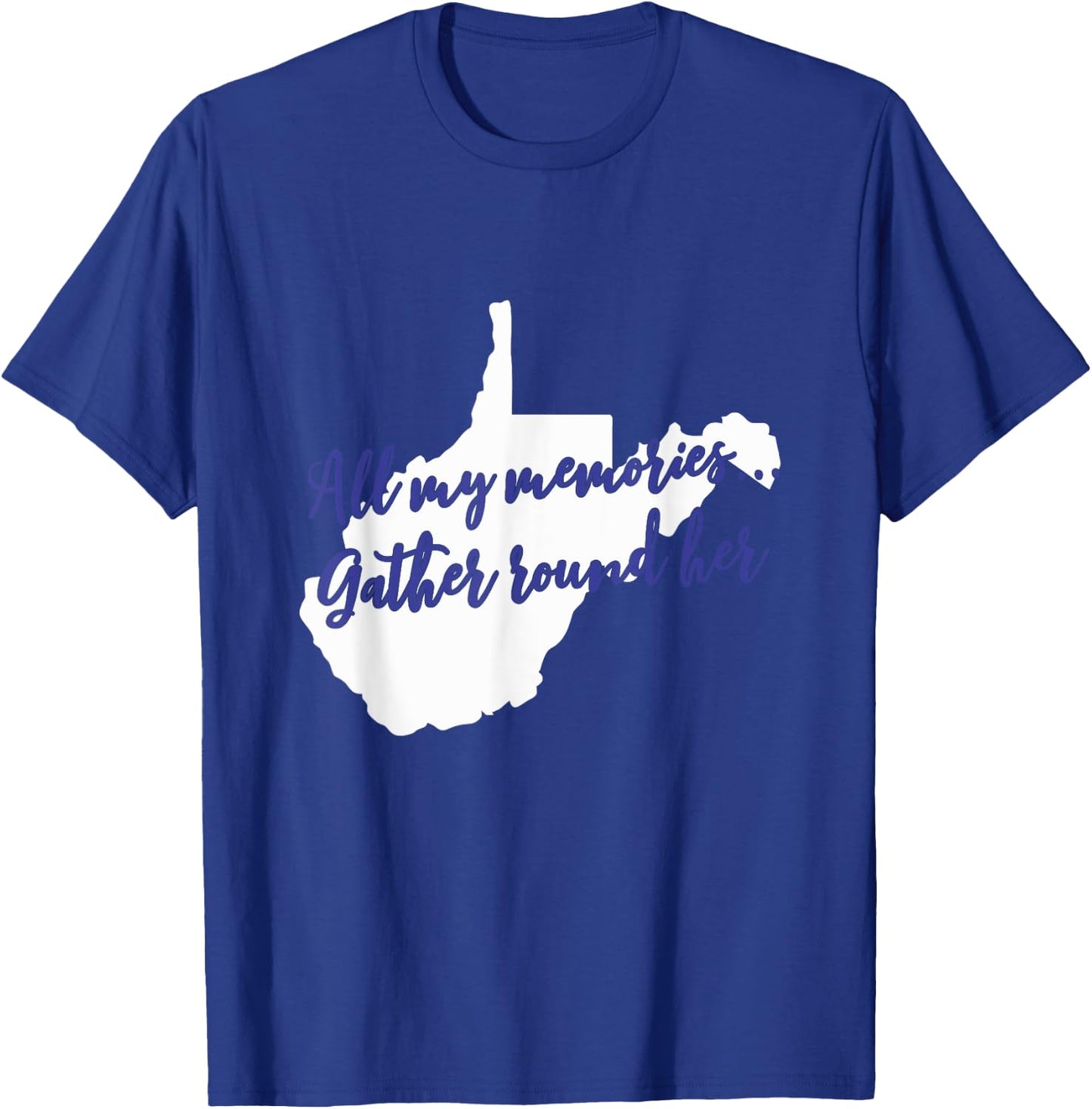 West Virginia All My Memories Gather Round Her T-Shirt - T-Shirt | Royal