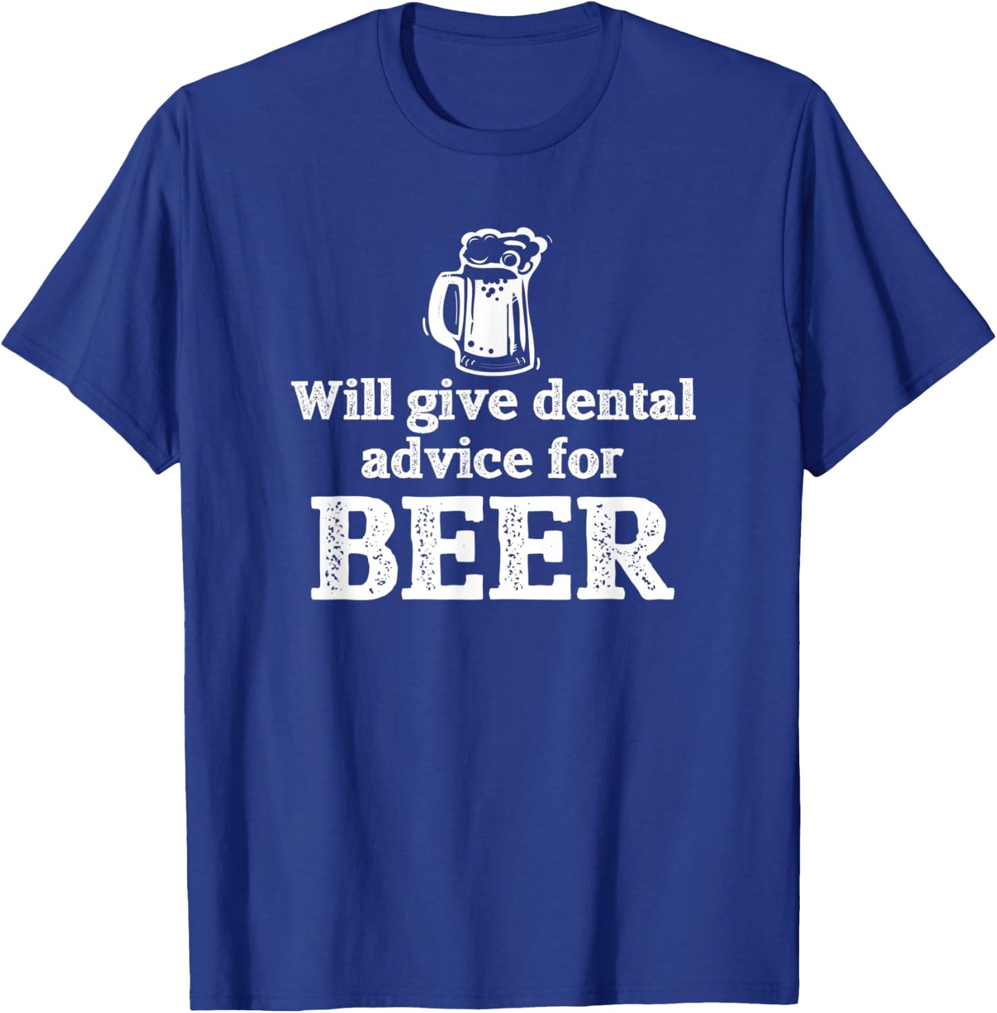 Will Give Dental Advice for Beer Gift T-Shirt - T-Shirt | Royal