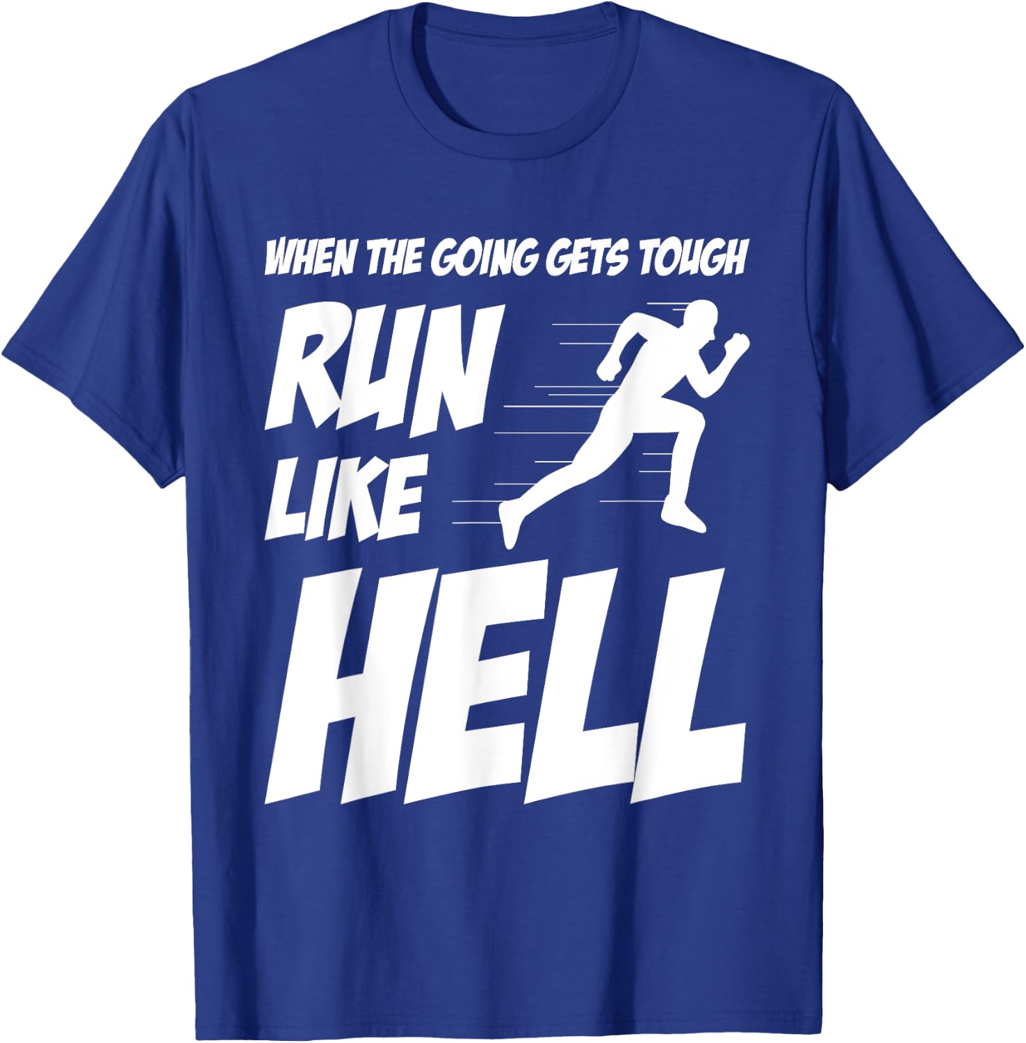 When The Going Gets Tough Run Like Hell Funny Saying Gift T-Shirt - T-Shirt | Royal