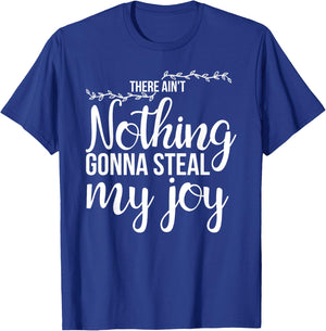 There Ain't Nothing Gonna Steal My Joy Happiness Quote T-Shirt - T-Shirt | Royal