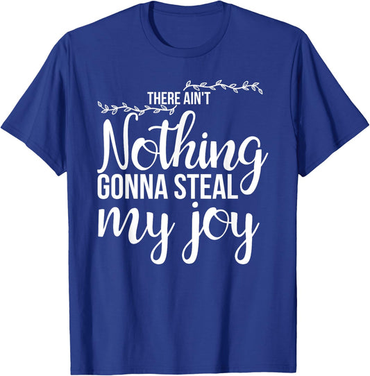 There Ain't Nothing Gonna Steal My Joy Happiness Quote T-Shirt - T-Shirt | Royal