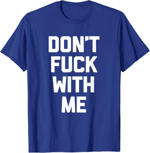 Don't Fuck With Me funny saying sarcastic novelty T-Shirt - T-Shirt | Royal