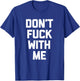 Don't Fuck With Me funny saying sarcastic novelty T-Shirt - T-Shirt | Royal