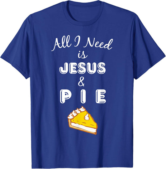 All I Need is Jesus & Pie Christian Foodie T-Shirt - T-Shirt | Royal