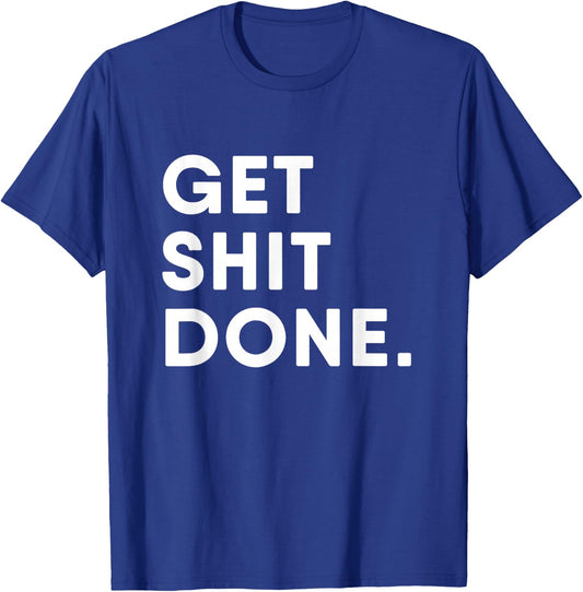 Get Shit Done Motivation T-Shirt - T-Shirt | Royal