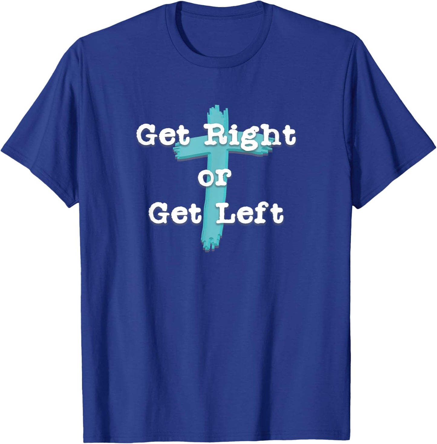Get Right or Get Left Christian Shirt White Letter T-Shirt - T-Shirt | Royal