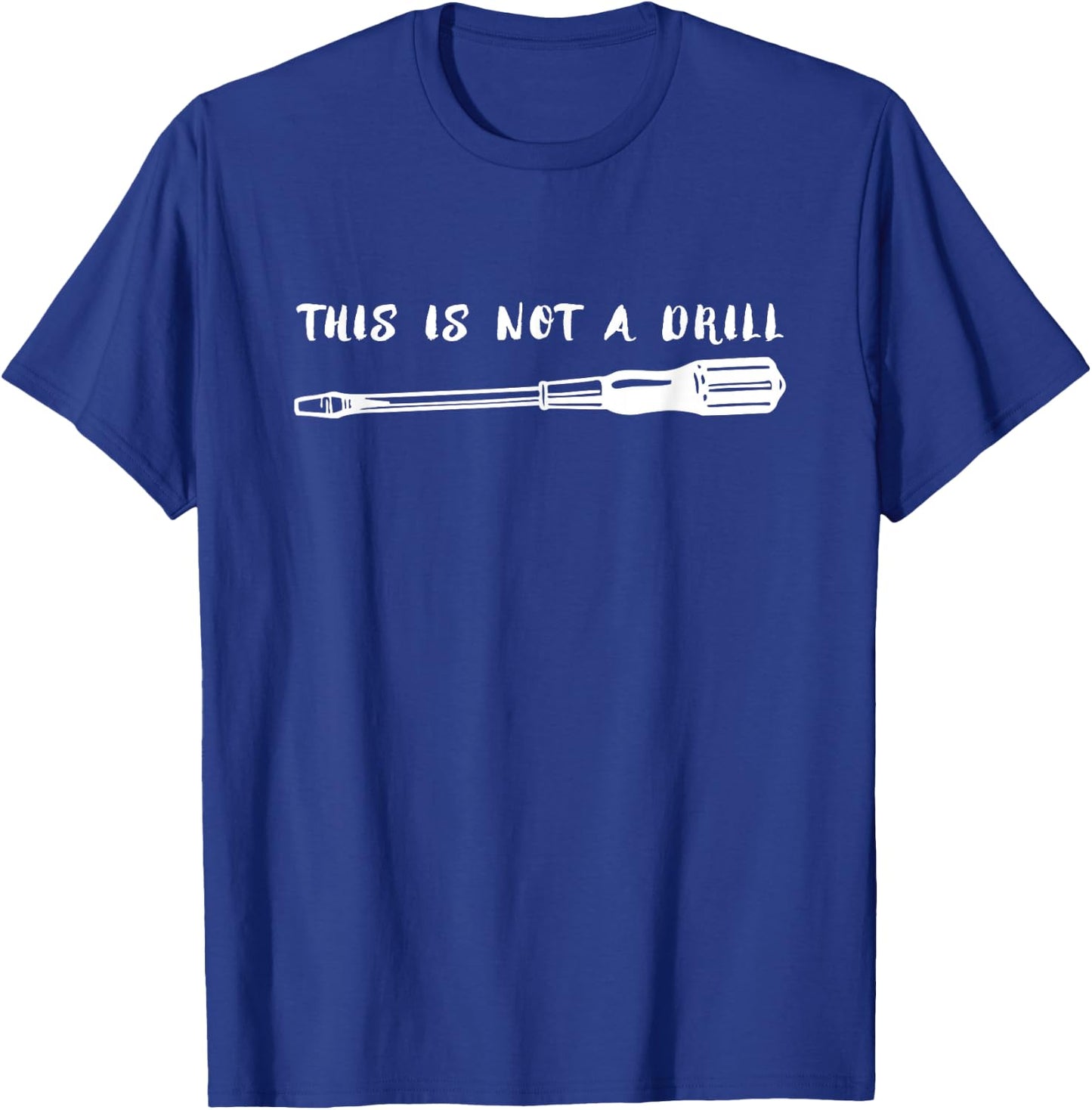 This is Not a Drill Flathead Screwdriver Shirt T-Shirt - T-Shirt | Royal