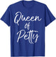 Queen of Petty Shirt Sarcastic Funny Pettiness T-Shirt - T-Shirt | Royal