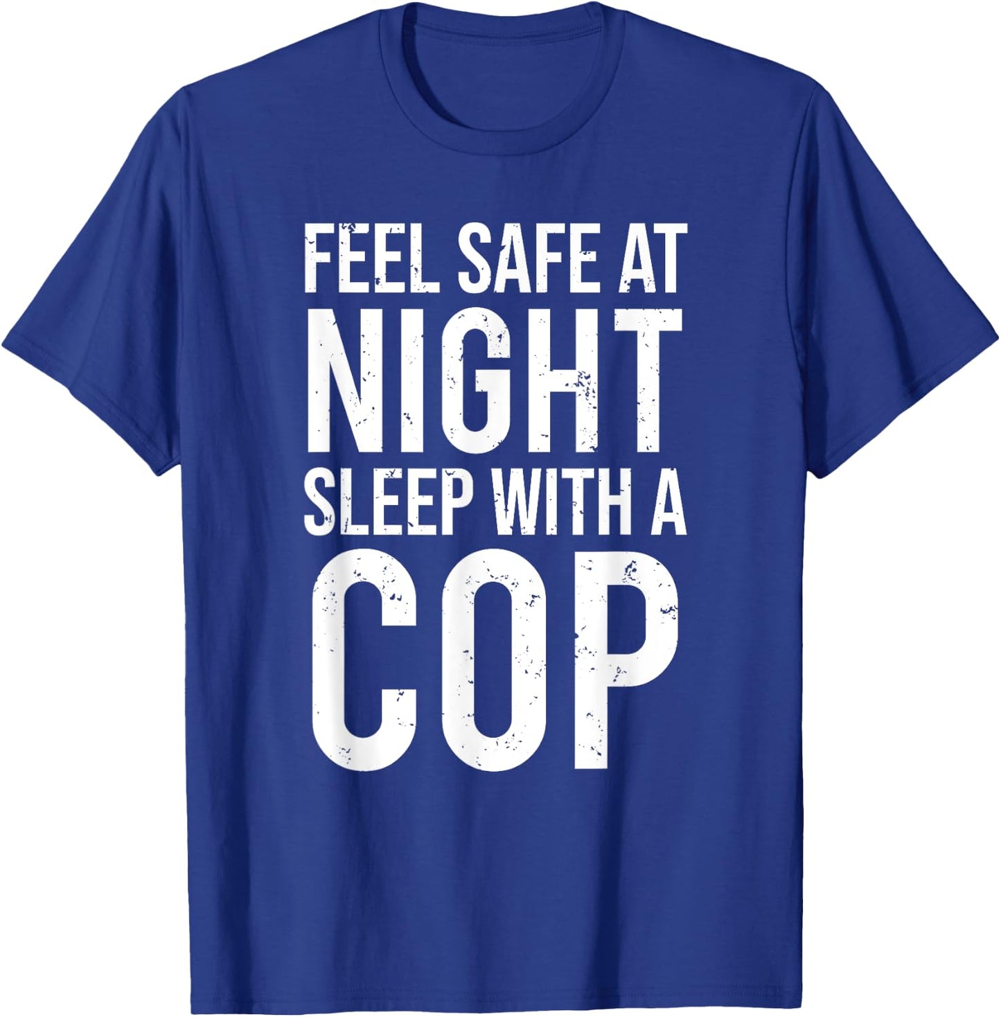 Feel Safe At Night Sleep With A Cop Funny Police T-Shirt - T-Shirt | Royal