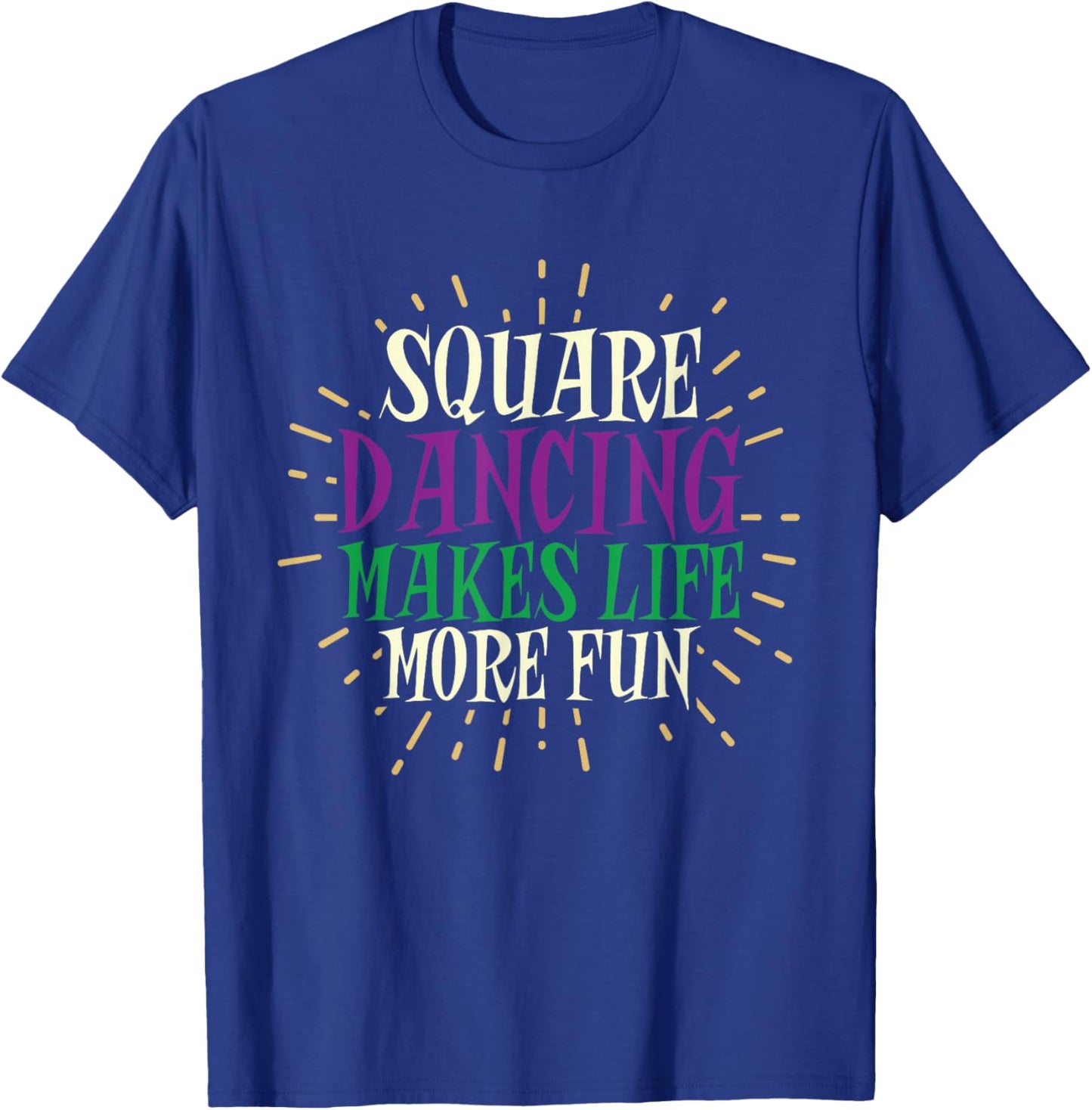 Square Dancing Makes Life More Fun Square Dance Lover T-Shirt - T-Shirt | Royal