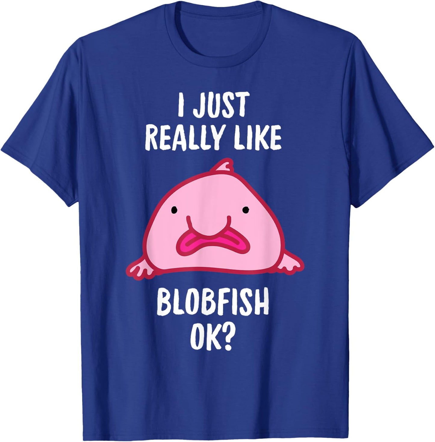 Blobfish I Mag Blobfish OK, Gift Tool T-Shirt - T-Shirt | Royal
