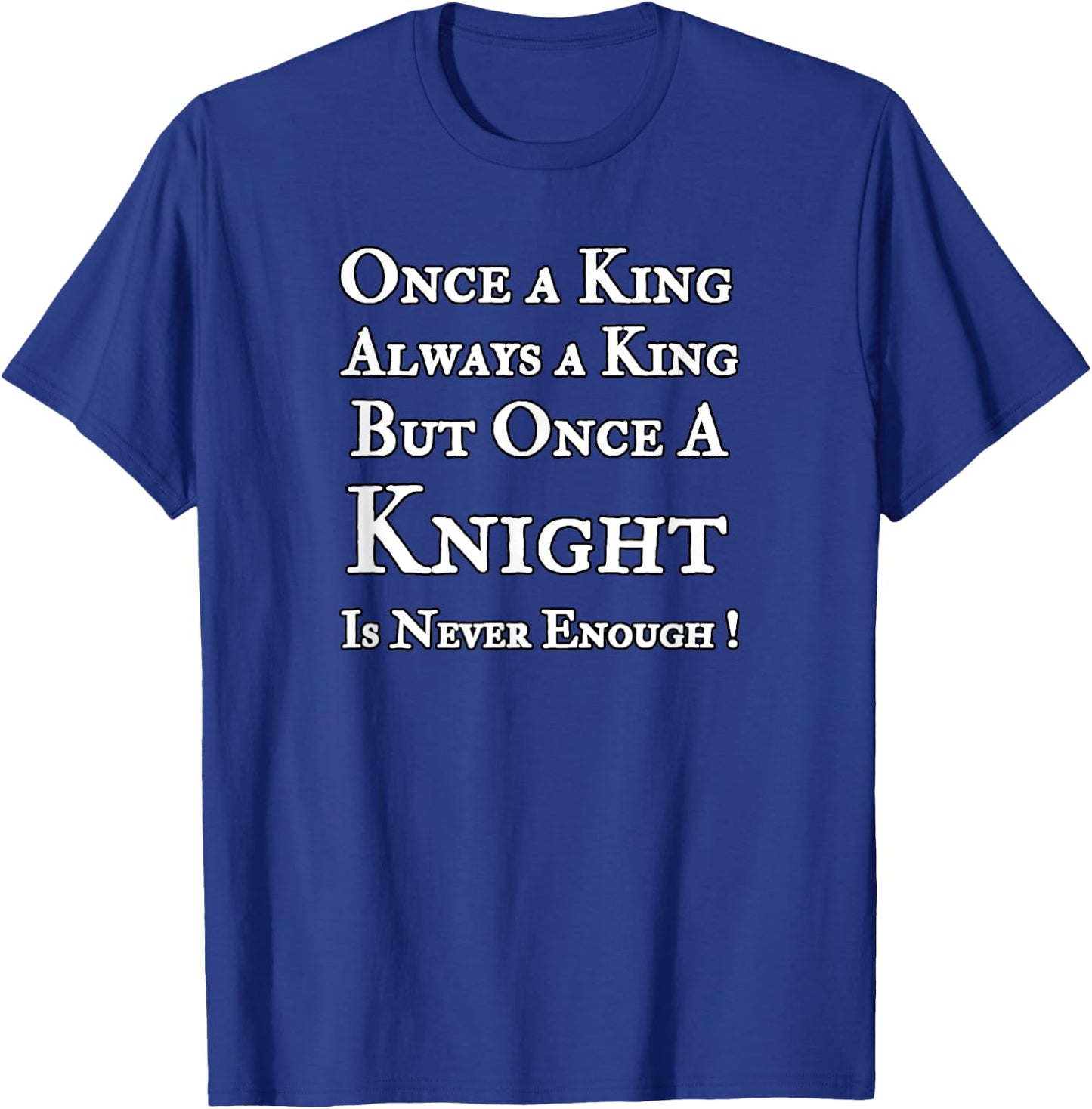 Funny Renaissance Shirt For Ren Fest Kings Knights T-Shirt - T-Shirt | Royal