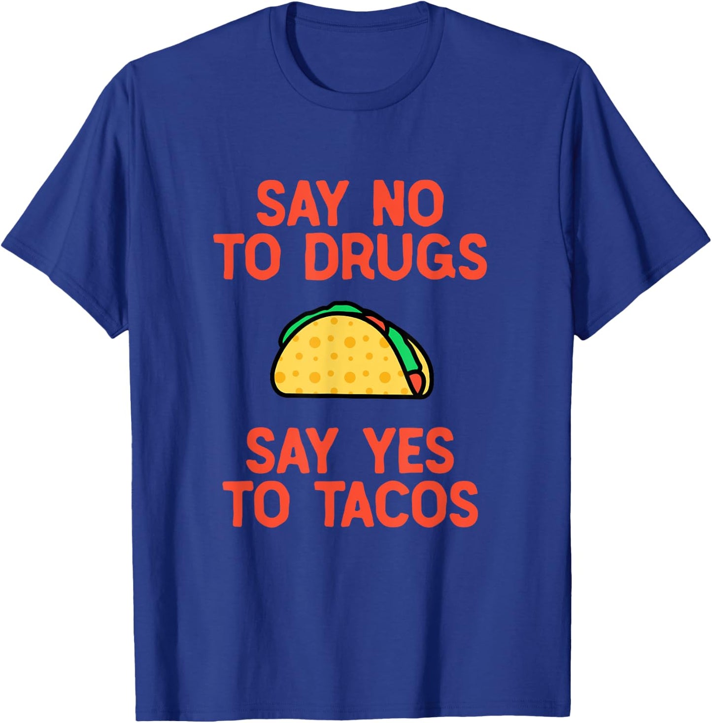 Say No to Drugs Yes To Tacos Shirt, Funny Taco Shirts T-Shirt - T-Shirt | Royal