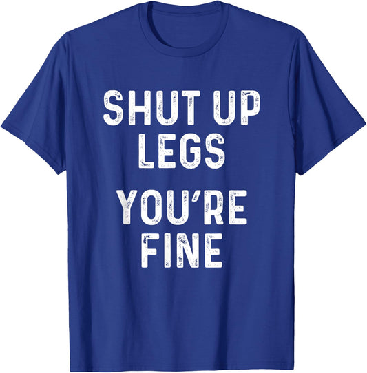 Shut Up Legs You're Fine | Funny Leg Day Workout T-Shirt - T-Shirt | Royal
