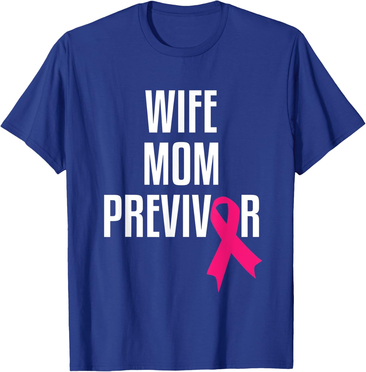 Wife Mom Previvor Breast Cancer Awareness Pink Ribbon T-Shirt - T-Shirt | Royal