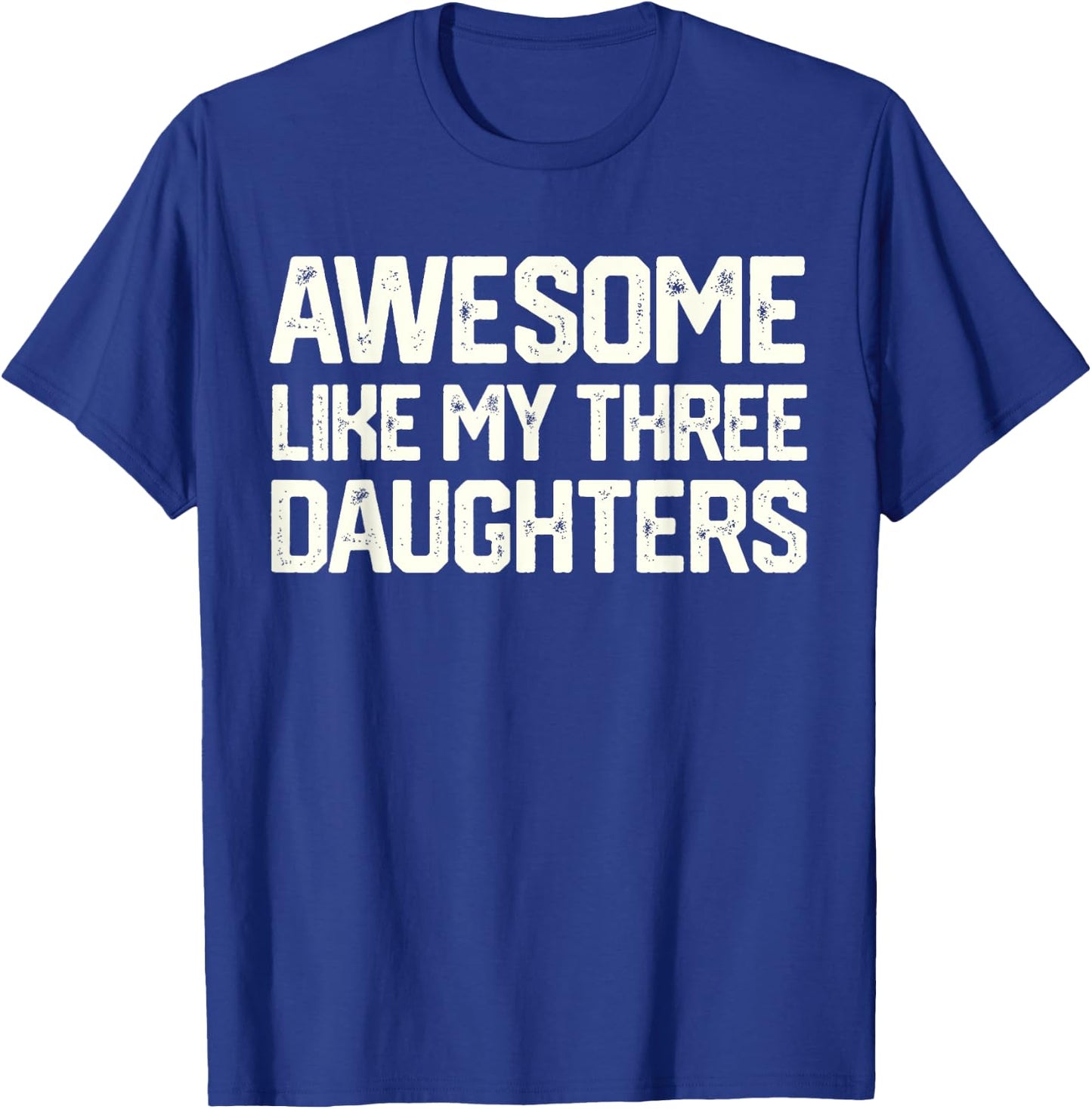 AWESOME LIKE MY THREE DAUGHTERS Father's Day Gift Dad Joke T-Shirt - T-Shirt | Royal