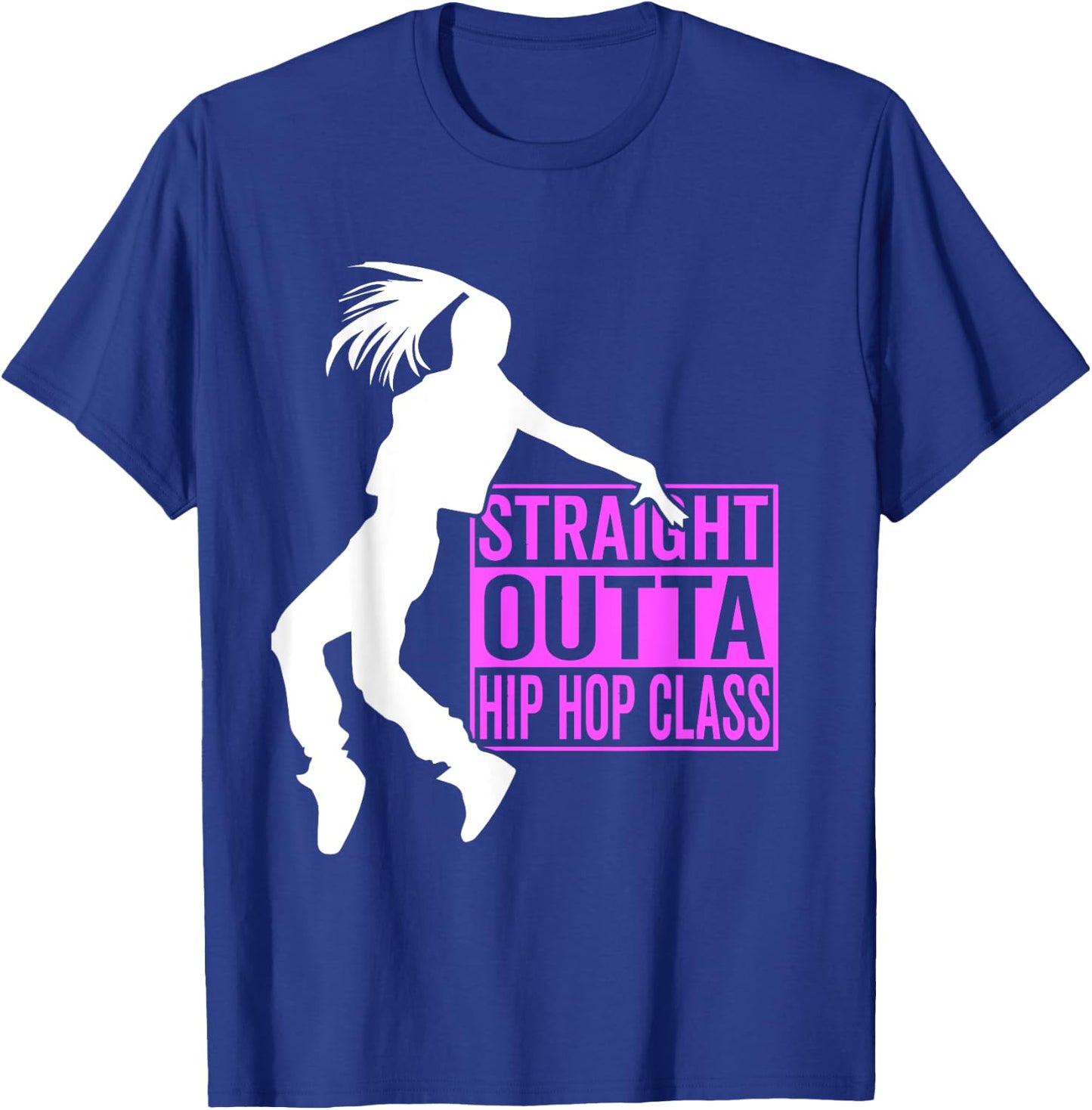 Straight Outta Hip Hop Class - Hiphop Dancer Girl Gift T-Shirt - T-Shirt | Royal