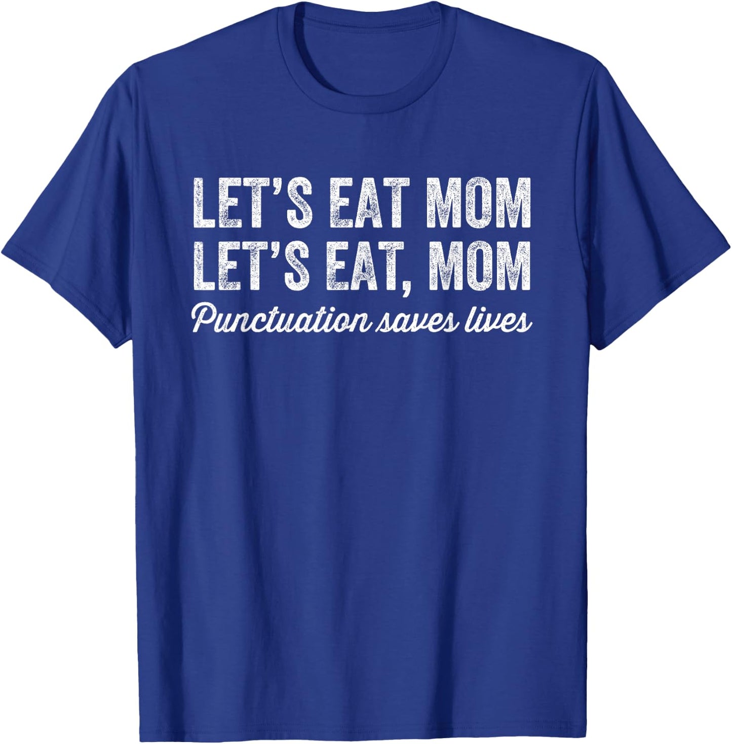Let's Eat Mom Punctuation Saves Lives Funny Grammar T-Shirt - T-Shirt | Royal
