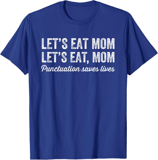 Let's Eat Mom Punctuation Saves Lives Funny Grammar T-Shirt - T-Shirt | Royal