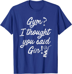 SlayingIt Gym I Thought You Said Gin Workout Exercise T-Shirt - T-Shirt | Royal