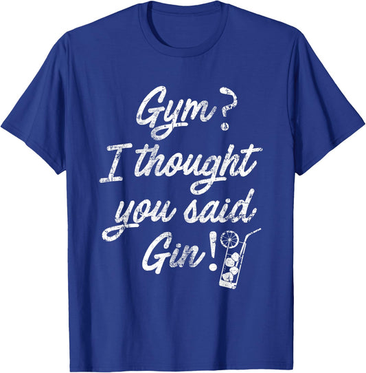 SlayingIt Gym I Thought You Said Gin Workout Exercise T-Shirt - T-Shirt | Royal