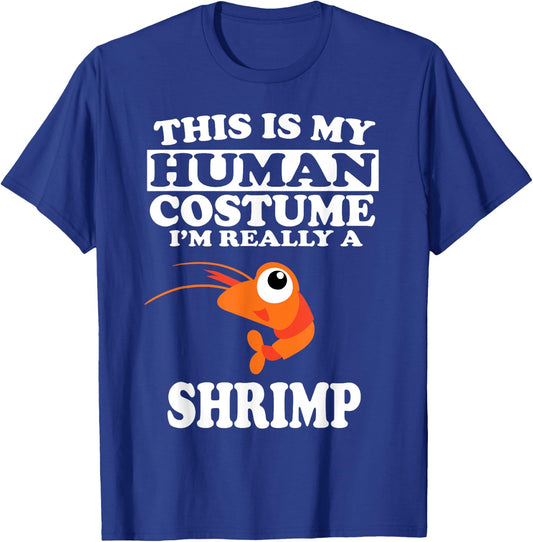 This is My Human Costume I'm Really A Shrimp Funny T-Shirt - T-Shirt | Royal