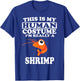 This is My Human Costume I'm Really A Shrimp Funny T-Shirt - T-Shirt | Royal