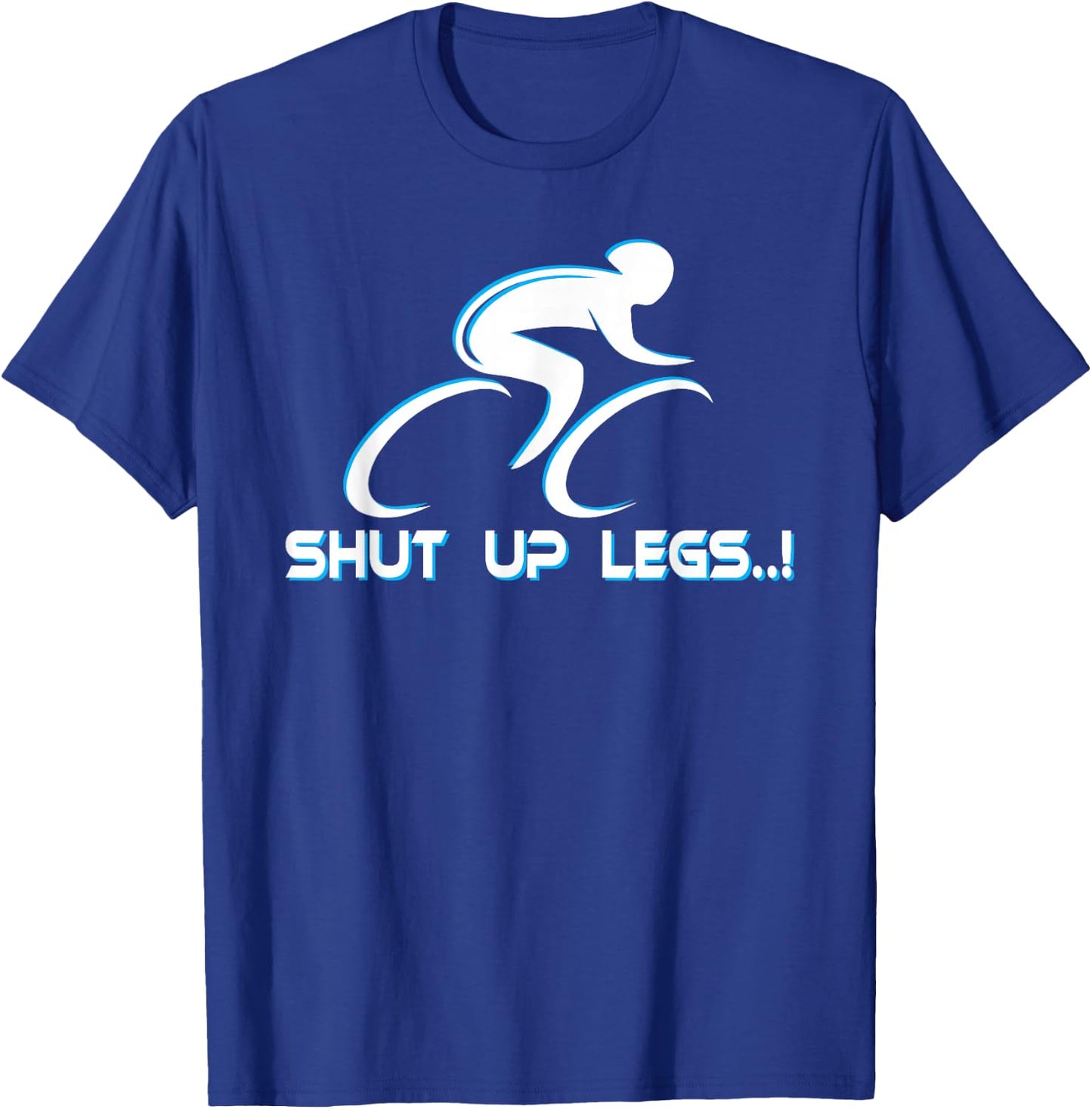 Shut Up Legs Shirt. Cycling Shirt. Triathlon Shirt. T-Shirt - T-Shirt | Royal