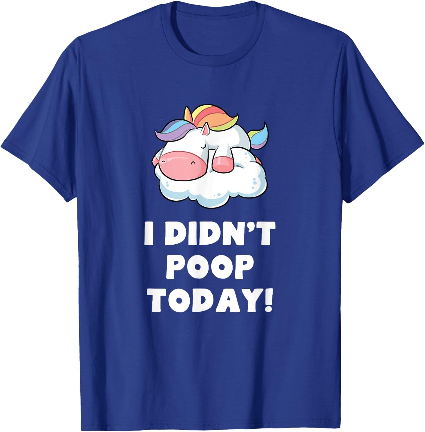 Funny I didn't poop Today Unicorn Toilet Humor Gift T-Shirt - T-Shirt | Royal