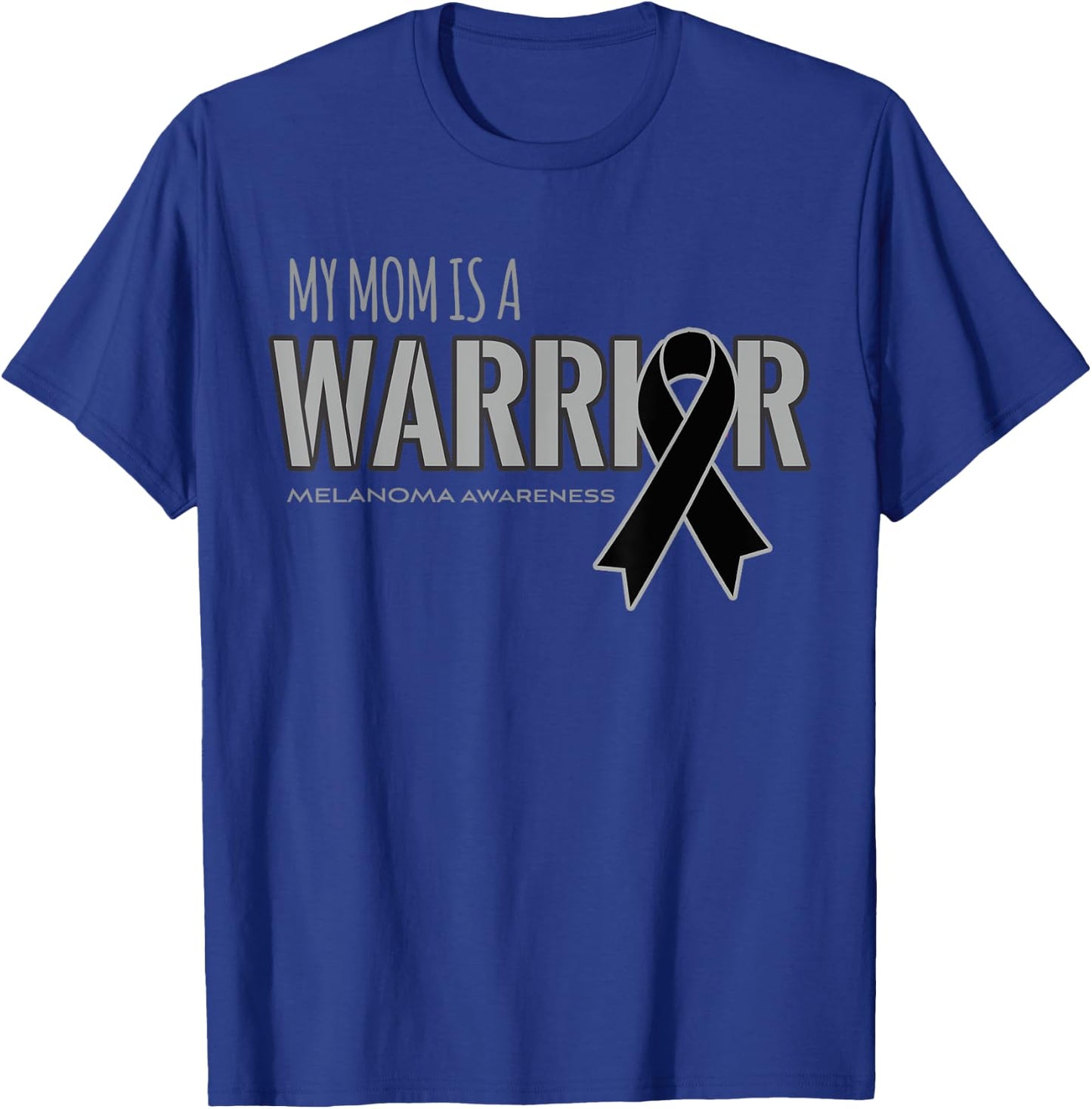 My Mom is a Warrior Melanoma Cancer Awareness Shirt T-Shirt - T-Shirt | Royal