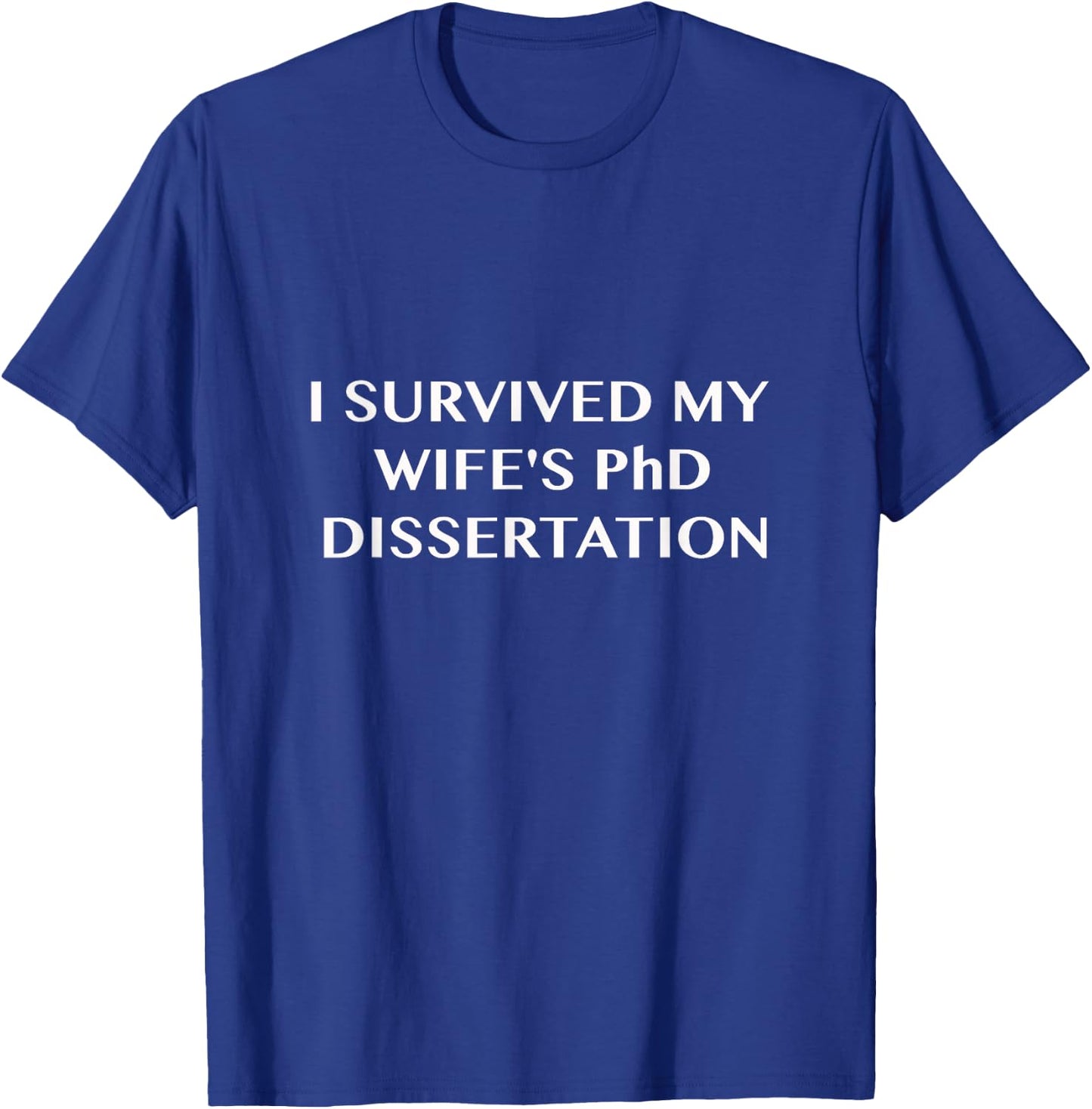 Funny I Survived My Wife's PhD Dissertation T-Shirt - T-Shirt | Royal
