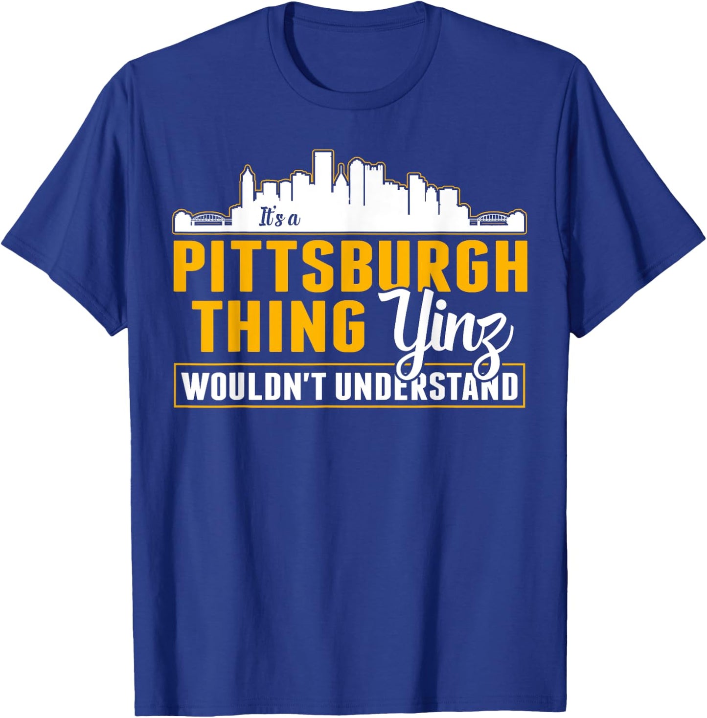 Pittsburgh Yinzer Pittsburghese Its a Pittsburgh Thing Yinz T-Shirt - T-Shirt | Royal