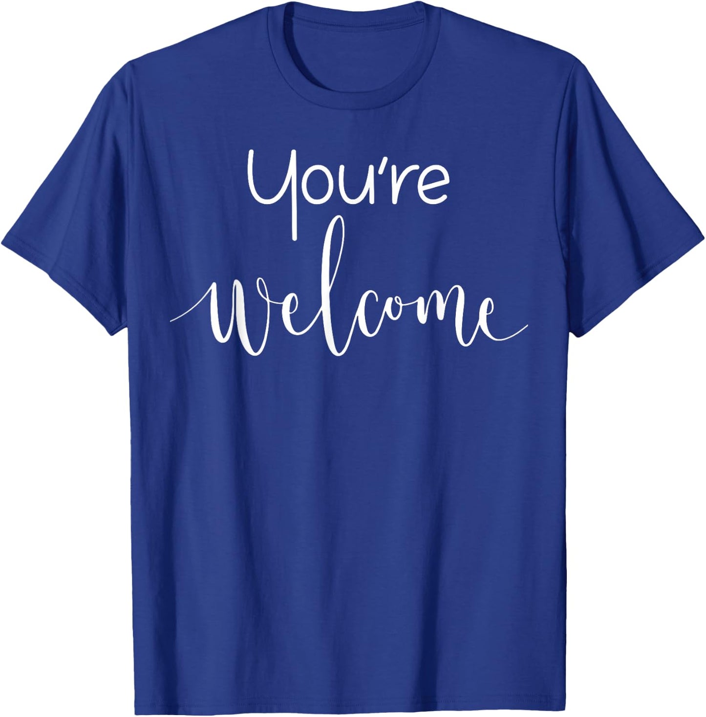 Your Welcome Fun Novelty Saying Quote You're Welcome T-Shirt - T-Shirt | Royal