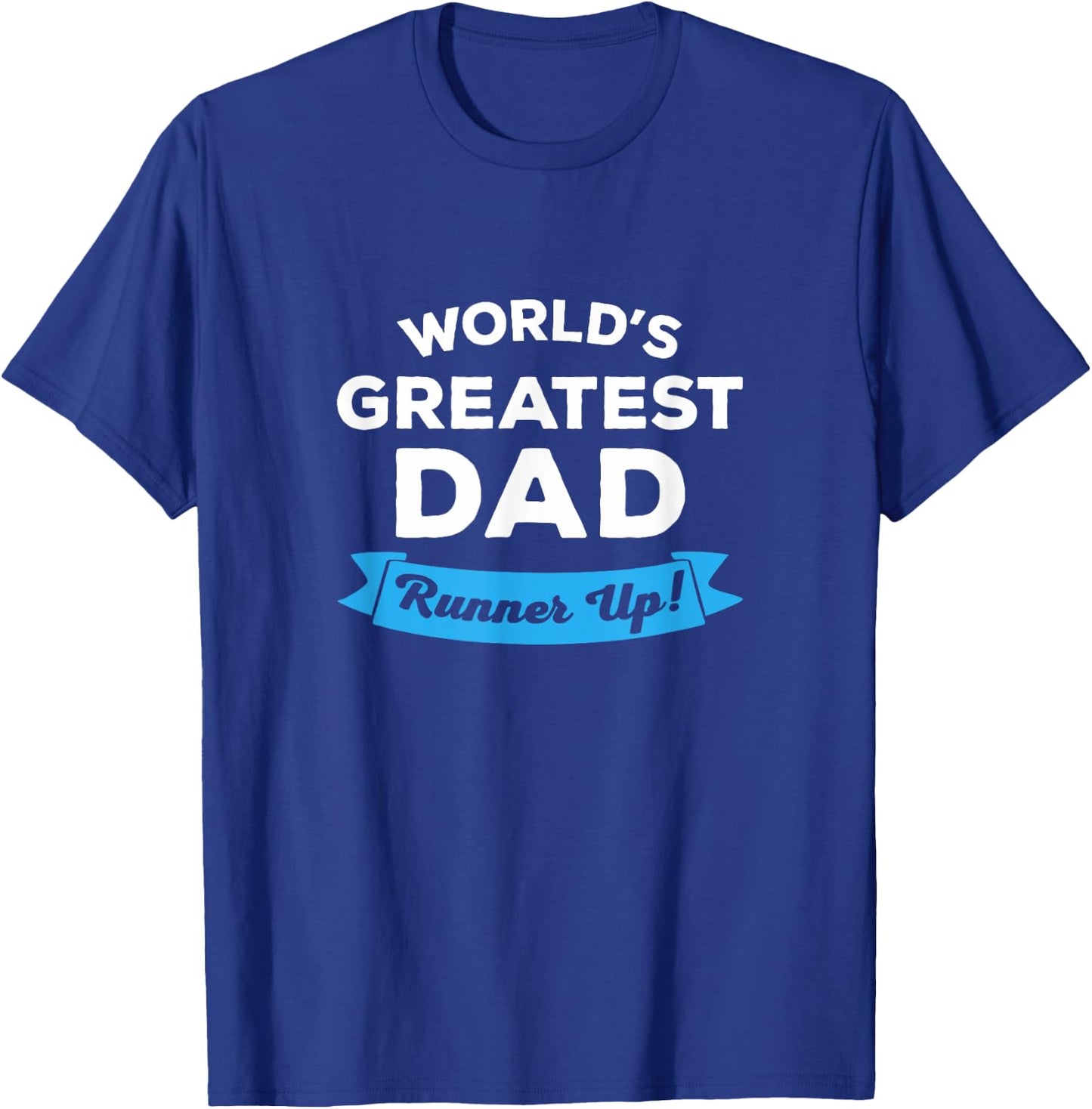World's Greatest Dad: Runner Up | Funny Father's Day Shirt T-Shirt - T-Shirt | Royal
